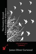 The Country Beyond: A Romance of the Wilderness (en Inglés)
