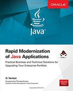 Rapid Modernization of Java Applications: Practical Business and Technical Solutions for Upgrading Your Enterprise Portfolio (Oracle Press)