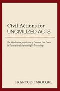 Civil Actions for Uncivilized Acts: The Adjudicative Jurisdiction of Common Law Courts in Transnational Human Rights Proceedings