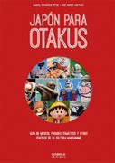 Japon Para Otakus: Guia de Museos, Parques Tematicos, y Otros Centros de la Cultura Manganime (in Spanish)