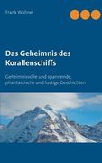 Das Geheimnis des Korallenschiffs de Frank Wallner(Books on Demand) (en Alemán)