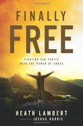 finally free: fighting for purity with the power of grace