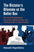 The Dictator's Dilemma at the Ballot Box: Electoral Manipulation, Economic Maneuvering, and Political Order in Autocracies (Weiser Center for Emerging Democracies) (en Inglés)