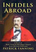 infidels abroad: a novel of mark twain & john singer sargent in an alternate california (en Inglés)
