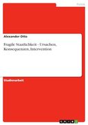 Fragile Staatlichkeit - Ursachen, Konsequenzen, Intervention (in German)