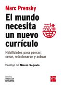 El Mundo Necesita un Nuevo Currículo: Habilidades Para Pensar, Crear, Relacionarse y Actuar