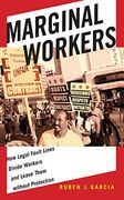 Marginal Workers: How Legal Fault Lines Divide Workers and Leave Them without Protection (Citizenship and Migration in the Americas)