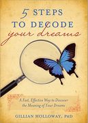 5 Steps to Decode Your Dreams: A Fast, Effective Way to Discover the Meaning of Your Dreams (en Inglés)