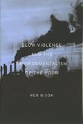 Slow Violence and the Environmentalism of the Poor 