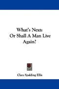 what's next: or shall a man live again?