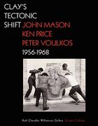 Clay's Tectonic Shift: John Mason, Ken Price, and Peter Voulkos, 1956-1968 (en Inglés)
