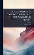 Poesie Inedite Di Galileo Galilei [and Others] Pubbl. Da G. Piccini (en Inglés)
