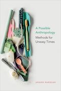 A Possible Anthropology: Methods for Uneasy Times (en Inglés)