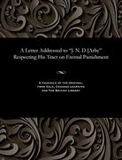 A Letter Addressed to "J. N. D [Arby" Respecting His Tract on Eternal Punishment