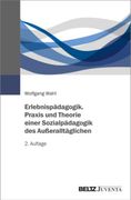 Erlebnispädagogik. Praxis und Theorie Einer Sozialpädagogik des Außeralltäglichen (in German)