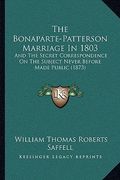 the bonaparte-patterson marriage in 1803: and the secret correspondence on the subject never before made public (1873)