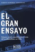 El Gran Ensayo. Génesis Social, Consolidación y Crisis del Neoliberalismo en Chile