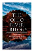 The Ohio River Trilogy: Betty Zane + The Spirit of the Border + The Last Trail: Western Classics (en Inglés)