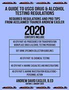 A Guide to Uscg Drug & Alcohol Testing Regulations: Required Regulations and pro Tips From Acclaimed Trainer Andrew Easler 