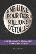 Une lune pour des millions d'étoiles: 108 enseignements et analogies pour le Kali-yuga (en Francés)