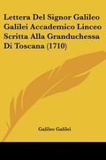 Lettera Del Signor Galileo Galilei Accademico Linceo Scritta Alla Granduchessa Di Toscana (1710) (en Italiano)