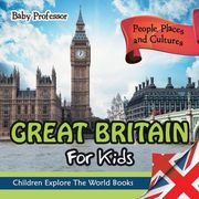 Great Britain For Kids: People, Places and Cultures - Children Explore The World Books (en Inglés)