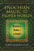 Enochian Magic and the Higher Worlds: Beyond the Realm of the Angels (en Inglés)