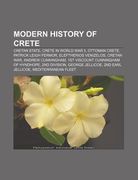 modern history of crete: cretan state, crete in world war ii, ottoman crete, patrick leigh fermor, eleftherios venizelos, cretan war (en Inglés)