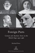 Foreign Parts: German and Austrian Actors on the British Stage 1933-1960 (Germanic Literatures)