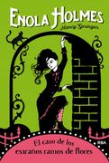 Enola Holmes 3. El Caso de los Extraños Ramos de Flores: 003 (Ficción Juvenil)