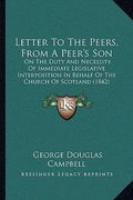 letter to the peers, from a peer's son: on the duty and necessity of immediate legislative interposition in behalf of the church of scotland (1842) (en Inglés)