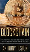 Blockchain: How to Safely Create Stable and Long-Term Passive Income by Investing in Bitcoin (en Inglés)