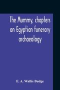 The Mummy, Chapters On Egyptian Funerary Archaeology (en Inglés)
