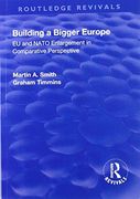 Building a Bigger Europe: EU and NATO Enlargement in Comparative Perspective (en Inglés)