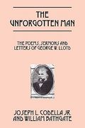 the unforgotten man: the poems, sermons and letters of george w. lloyd (en Inglés)