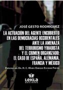 La Actuacion del Agente Encubierto en las Democracias Occidentale s Ante la Amenaza del Terrorismo Yihadista y el Crimen Organizado: El Caso de España, Alemania, Francia y Mexico.