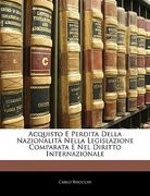 Acquisto E Perdita Della Nazionalità Nella Legislazione Comparata E Nel Diritto Internazionale (en Italiano)