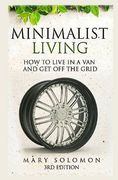 Minimalistic Living: How To Live In A Van And Get Off The Grid