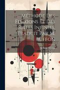 Méthode des Fluxions et des Suites Infinies. Traduit par m. Buffon (en Francés)