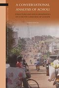 A Conversational Analysis of Acholi: Structure and Socio-Pragmatics of a Nilotic Language of Uganda: 25 (Brill'S Studies in Language, Cognition and Culture) (en Inglés)