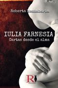 IULIA FARNESIA - Cartas desde el alma: La auténtica historia de Giulia Farnese