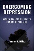 Overcoming Depression: Hidden Secrets On How To Combat Depression (en Inglés)