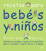 Recetas Para Bebés y Niños: Papillas Variadas y Menús Irresistibles Para tus Hijos a Partir de los 6 Meses