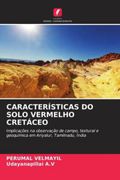 Características do Solo Vermelho Cretáceo: Implicações na Observação de Campo, Textural e Geoquímica em Ariyalur, Tamilnadu, Índia