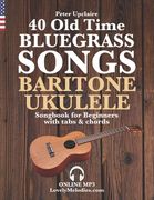 40 Old Time Bluegrass Songs - Baritone Ukulele Songbook for Beginners with Tabs and Chords (en Inglés)