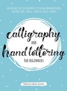 Calligraphy and Hand Lettering for Beginners: An Interactive Calligraphy & Lettering Workbook With Guides, Instructions, Drills, Practice Pages & More! (en Inglés)