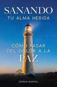 Sanando tu Alma Herida: Cómo Pasar del Dolor a la paz