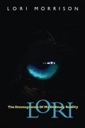 Lori: The Disintegration of My Ordinary Reality