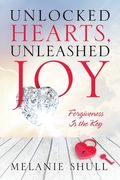 Unlocked Hearts, Unleashed Joy: Forgiveness Is the Key (en Inglés)
