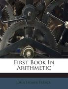 First Book in Arithmetic (en Inglés)
